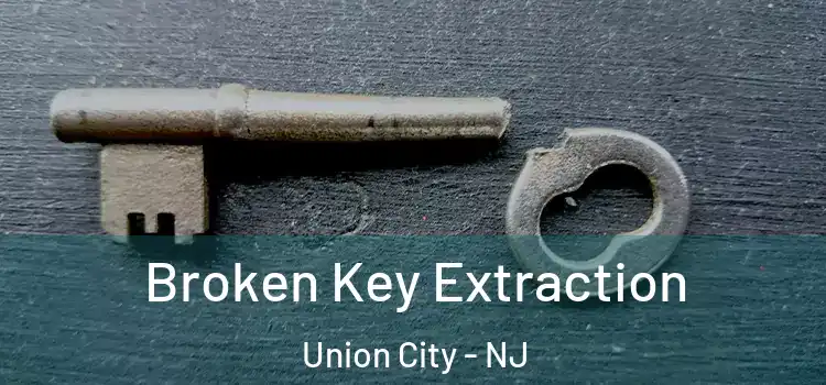 Broken Key Extraction Union City - NJ