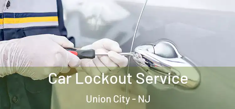 Car Lockout Service Union City - NJ