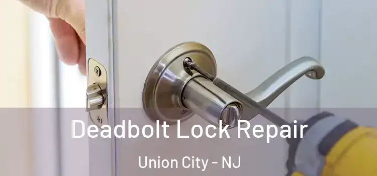 Deadbolt Lock Repair Union City - NJ