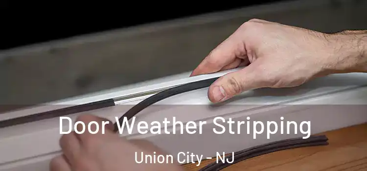 Door Weather Stripping Union City - NJ