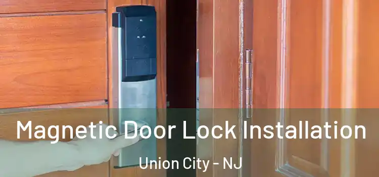  Magnetic Door Lock Installation Union City - NJ