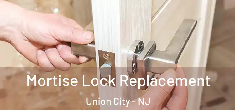 Mortise Lock Replacement Union City - NJ